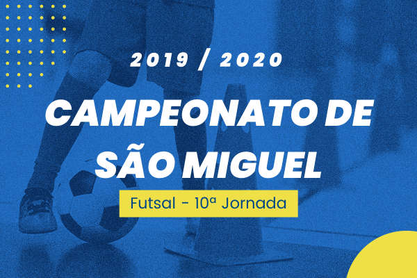 Campeonato de São Miguel – 10ª Jornada - Futsal