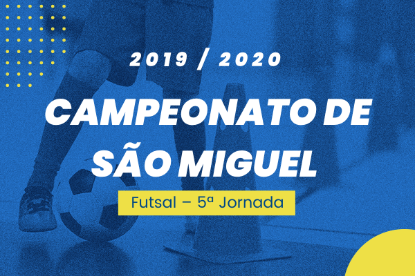 Campeonato de São Miguel – 5ª Jornada - Futsal