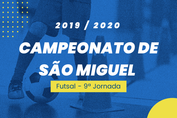 Campeonato de São Miguel – 9ª Jornada - Futsal