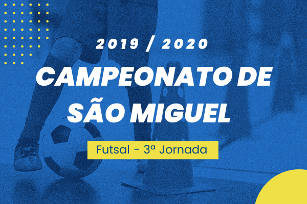 Campeonato de São Miguel – 3ª Jornada - Futsal